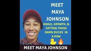 Meet Maya Johnson: Goals, Growth & Getting Those Damn Ducks in a Row 