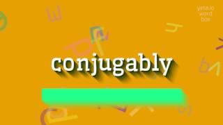 How to say "conjugably"! (High Quality Voices)