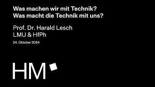 Harald Lesch | Was machen wir mit Technik? Was macht Technik mit uns? | Hochschule München