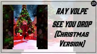 RAY VOLPE - SEE YOU DROP (Christmas Version)