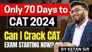 ONLY 70 Days To CAT 2024 | Can I Crack CAT Exam starting NOW ? 2 Months CAT Preparation Strategy