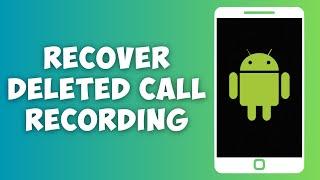 How To Recover Deleted Call Recording On Android