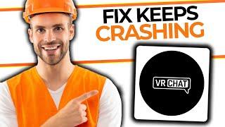 How To Fix VRChat Keeps Crashing | Quick and Easy Guide (2024)