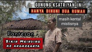 Dua Rumah Penghuni Gunung Ksatriya, Mistis, Penuh Misteri & Angker Bikin Mrinding.