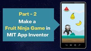 Part - 2 How to Make Ninja Fruit Game in MIT App Inventor 2