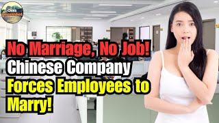 If You Don’t Get Married, You’ll Be Fired! Chinese Company Issues New Policy! What’s the Logic?