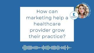 K&Co - How can marketing help a healthcare provider grow their practice? w/ Colleen Kendrick