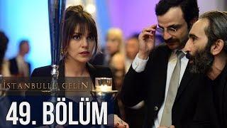 İstanbullu Gelin 49. Bölüm