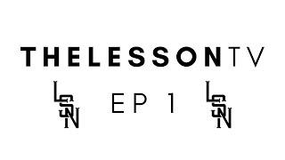 The Lesson TV - Season 1 Episode 1 (LSN TV)