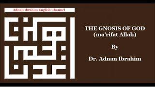 The Gnosis Of God (ma'rifat Allah) - Dr. Adnan Ibrahim