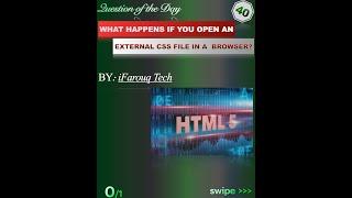 039 | What happens if you open the external CSS file in a browser? | QuestionOfTheDay | iFarouqTech