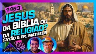 JESUS DA BÍBLIA OU DA RELIGIÃO?: LUIZ SAYÃO E PR. MATHEUS ALVES  - Inteligência Ltda. Podcast #1463