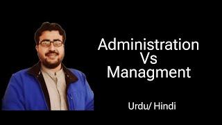 Difference between Administration and Management in Urdu/Hindi with examples