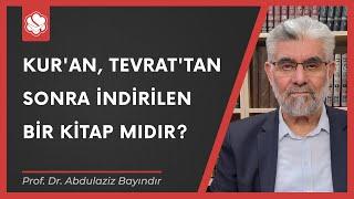 Kur'an, Tevrat'tan sonra indirilen bir kitap mıdır? | Prof.Dr. Abdulaziz Bayındır