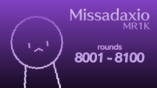MR1K / Missadaxio - Rounds 8001 to 8100