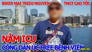 HỒI HỘP - TÌNH TRẠNG BIKER MAI TRIEU NGUYEN GẶP TNGT CAO TỐC ÚC NẰM ICU ĐIỀU TRỊ - BỆNH VIỆN ÚC FREE