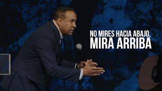 No Mires Hacia Abajo, Mira Arriba | Pastor Juan Carlos Harrigan  (Mensaje Completo)