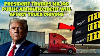President Trumps Major Public Announcement Will Affect Truck Drivers By Rising Fuel Prices