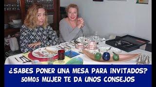 ¿SABES PONER UNA MESA PARA INVITADOS? EN 50M05 MUJER TE DAMOS UNOS CONSEJOS