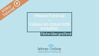 iMovie – Videos im Unterricht erstellen und bearbeiten (Tutorial für Lehrerinnen und Lehrer)