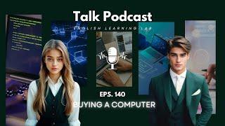 English Learning Lab - Podcast Conversation | EPS. 140: Buying a Computer