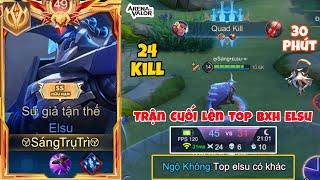 Trận Cuối Lên Top Bxh Elsu Vẩy 24 Kill Gánh Trận Đấu Gần Nửa Tiếng Quá Căng Thẳng - Top Elsu