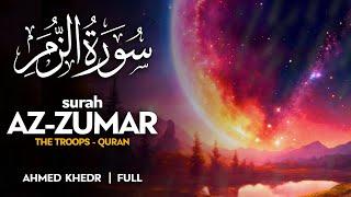 Surah Az Zumar (سورة الزمر) - أحمد خضر | Ahmed Khedr | وراحة نفسية | Sahih Ummah (4K)