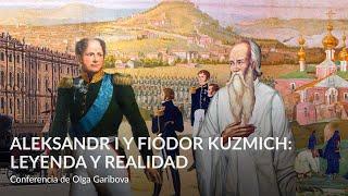 Alejandro I y Fyodor Kuzmich  leyenda y realidad – Conferencia de Olga Garibova