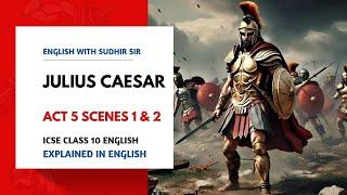 Julius Caesar Act 5 Scenes 1 & 2 | Battlefield Scenes #icseclass10english | English with Sudhir Sir