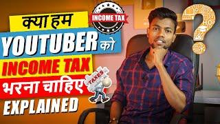 Kya Youtubers Ko "INCOME TAX" Bharna Jaruri Hai ?