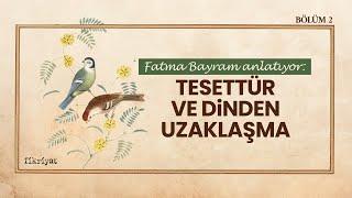 PODCAST: Tesettür ve Dinden Uzaklaşma I Fatma Bayram I Bölüm 2