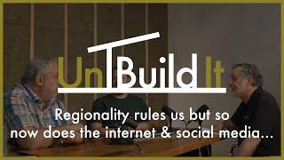 Regionality rules us but so now does the internet & social media... - UnBuild It Podcast #122