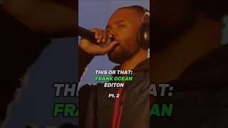 This or that: Frank Ocean Edition (Pt. 2) #frankocean #rap