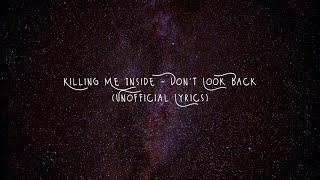 Killing Me Inside - Don't Look Back (Unofficial Lyrics)