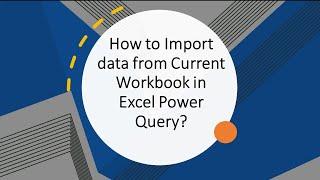 How to Import Data from Current WorkBook in Power Query Excel