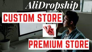 AliDropship Custom Store Vs Premium Store [Review]