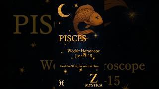 PISCES June 9–15 ️ Feel the Shift, Follow the Flow