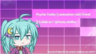 Psycho Teddy || animation (old) trend || Collab with ‎@itsme.stellax ||