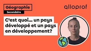 C’est quoi... un pays développé et un pays en développement? | Univers social | Alloprof