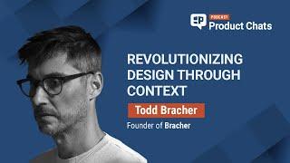 Revolutionizing Design Through Context with Todd Bracher