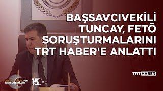 Başsavcıvekili Tuncay, FETÖ soruşturmalarını TRT Haber'e anlattı