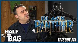 Half in the Bag Episode 141: Black Panther