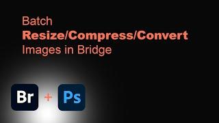 Batch Resize, Compress, and Convert Images with Adobe Bridge