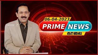 Prime News - 06.04.2023 | News 7 Tamil Prime | Express News| Sports | Political | Cinema |World News