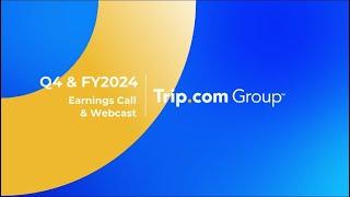 Trip.com Group Q4 2024 Financial Report: Insights from James, Co-founder and Executive Chairman