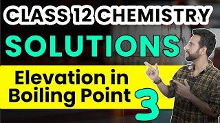 Class 12 Chemistry Chapter 2 | Solutions | Elevation in Boiling Point | Learn and Fun | Ashu Sir