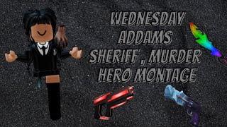 WEDNESDAY ADDAMS Sheriff , Hero and Murder Montage MM2