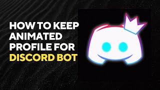 How to keep animated profile for Discord Bot | 2024 | Guide