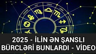 SON DƏQİQƏ! 2025 - İLİN ƏN ŞANSLI BÜRCLƏRİ BUNLARDI., Bu bürclər varlanacaq - VİDEO