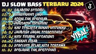 DJ SLOW BASS TERBARU 2024 | DJ SALAHMU SENDIRIDJ PERCERAIAN LARA| FULL ALBUM